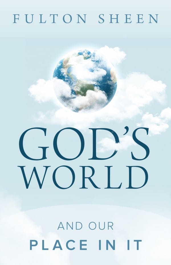 God's World and Our Place in It / Fulton Sheen